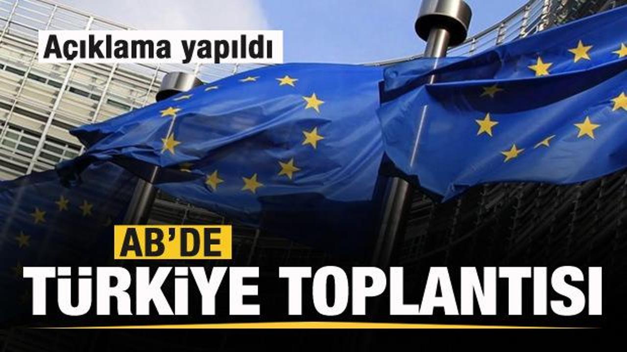 AB’de gündem Türkiye! Toplantı sonrası flaş açıklama!