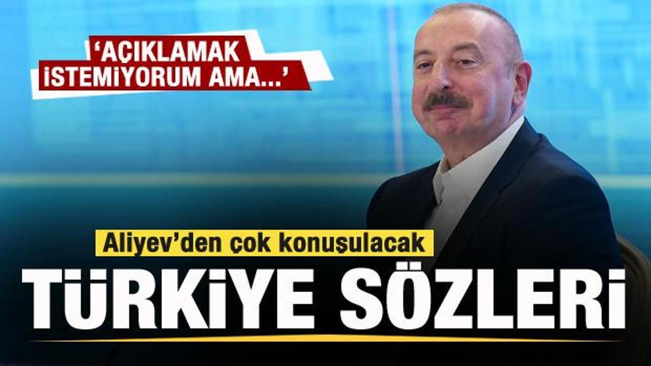 Aliyev’den çok konuşulacak Türkiye sözleri: Açıklamak istemiyorum ama…