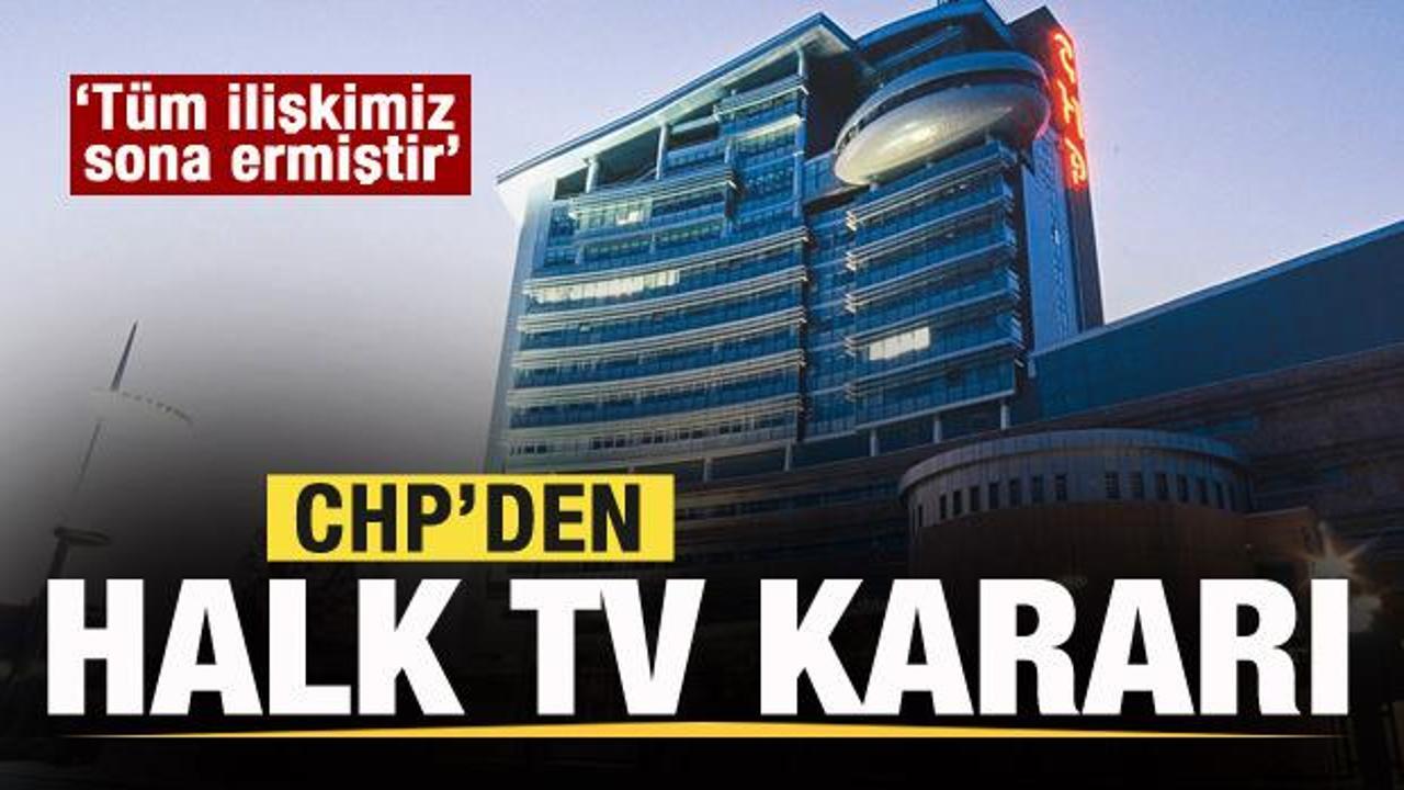 CHP’den flaş açıklama: Halk TV ile tüm ilişkimiz sona ermiştir