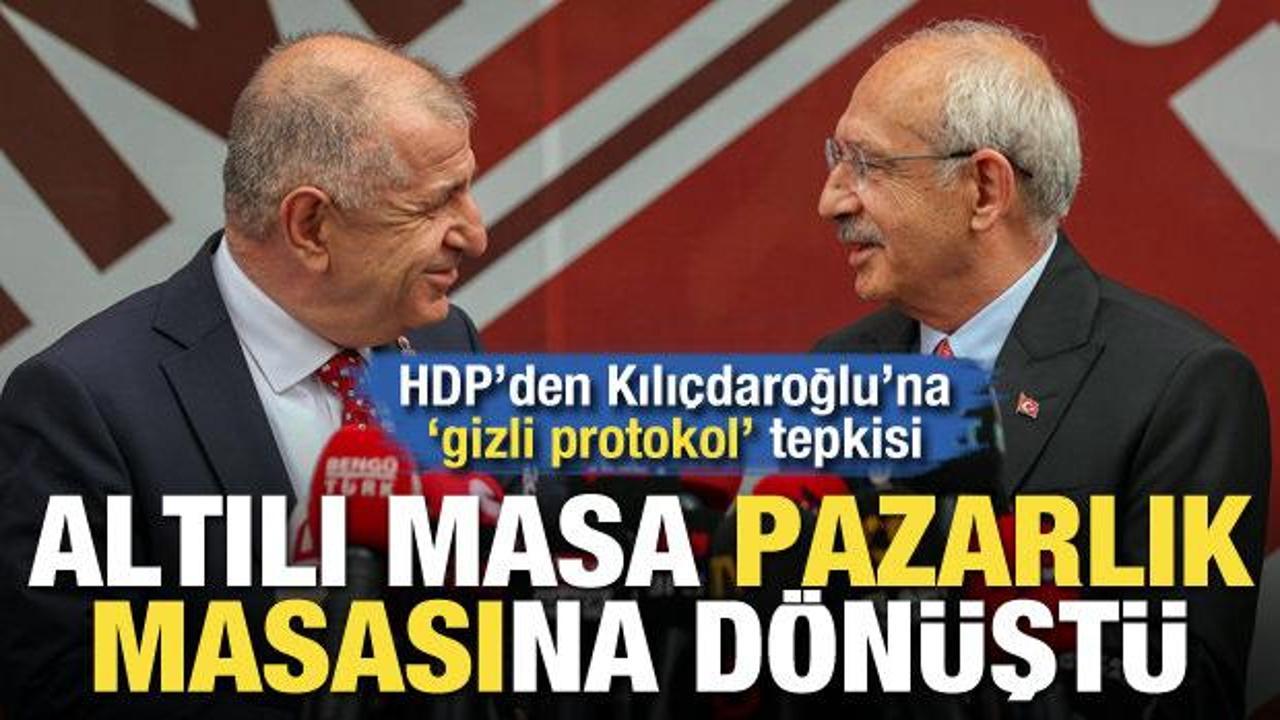 HDP’den Kılıçdaroğlu’na ‘gizli protokol’ tepkisi! Altılı masa pazarlık masasına dönüştü