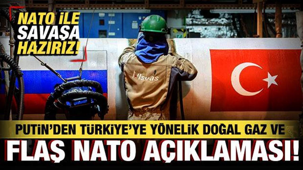 Putin’den, Türkiye’ye yönelik doğal gaz ve flaş NATO açıklaması: Savaşa hazırız!