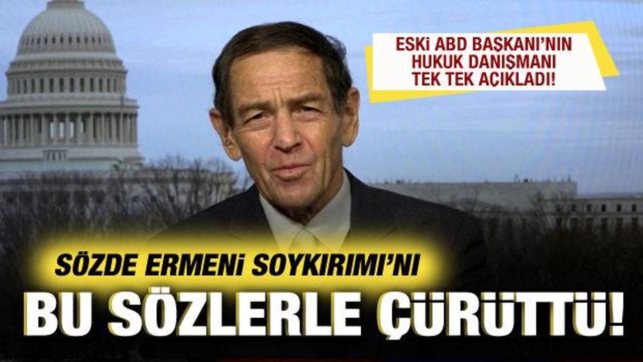 Eski ABD Başkanı’nın hukuk danışmanından, sözde Ermeni Soykırımı’nı çürüten sözler!