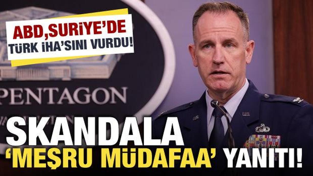 ABD Suriye’de Türk İHA’sını vurdu! Skandal olaya “meşru müdafa” yanıtı