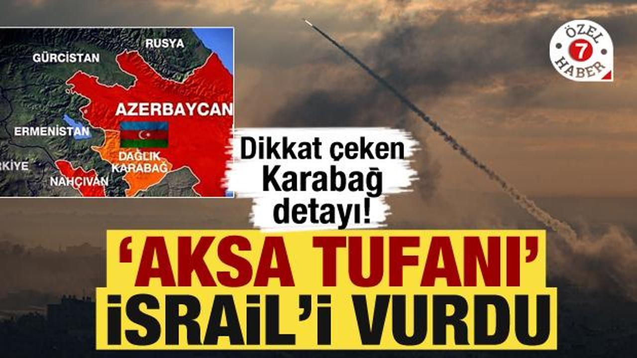 ‘Aksa Tufanı’ İsrail’i vurdu! Dikkat çeken Karabağ detayı