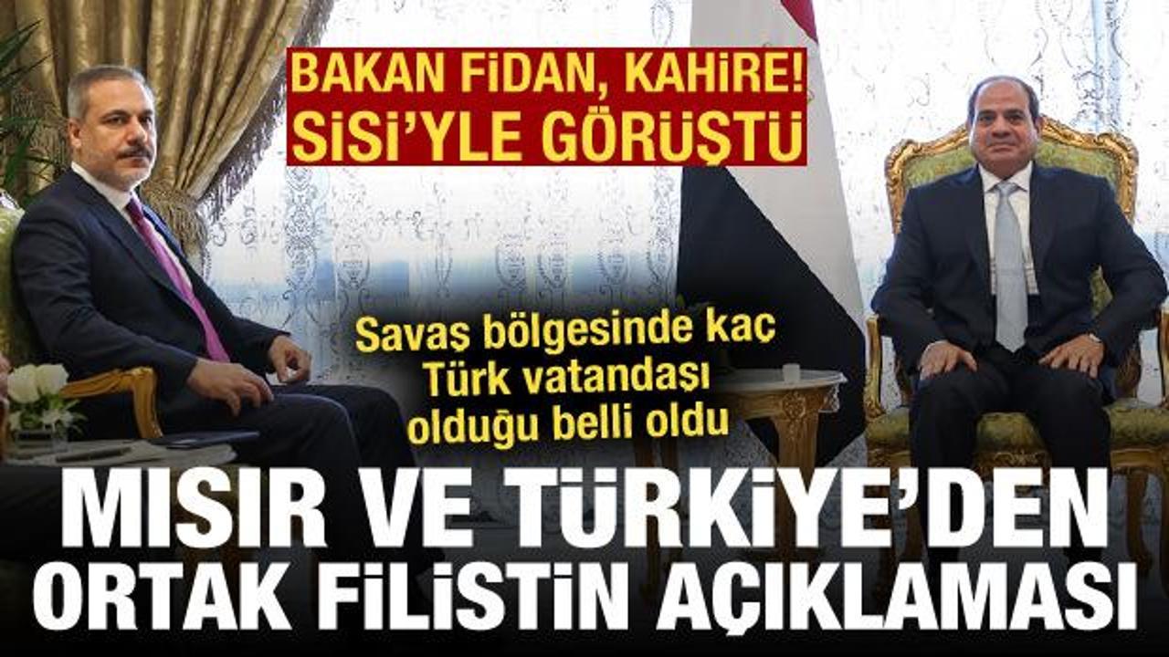 Bakan Fidan, Sisi’yle görüştü: Türkiye ve Mısır’dan ortak Filistin açıklaması