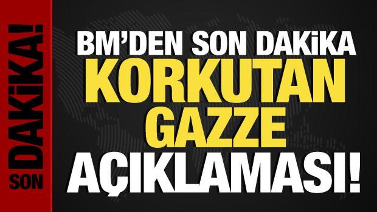 BM’den son dakika korkutan Gazze açıklaması!