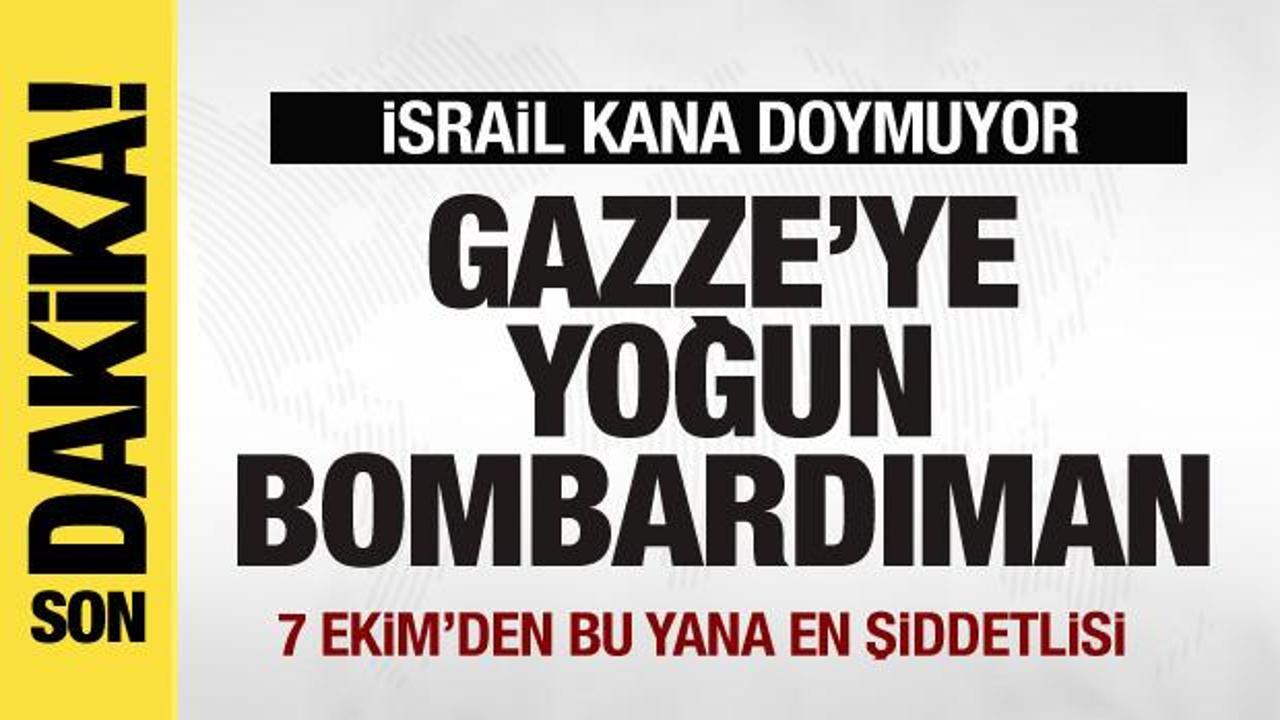 Gazze’ye yoğun bombardıman!  7 Ekim’den bu yana en şiddetlisi