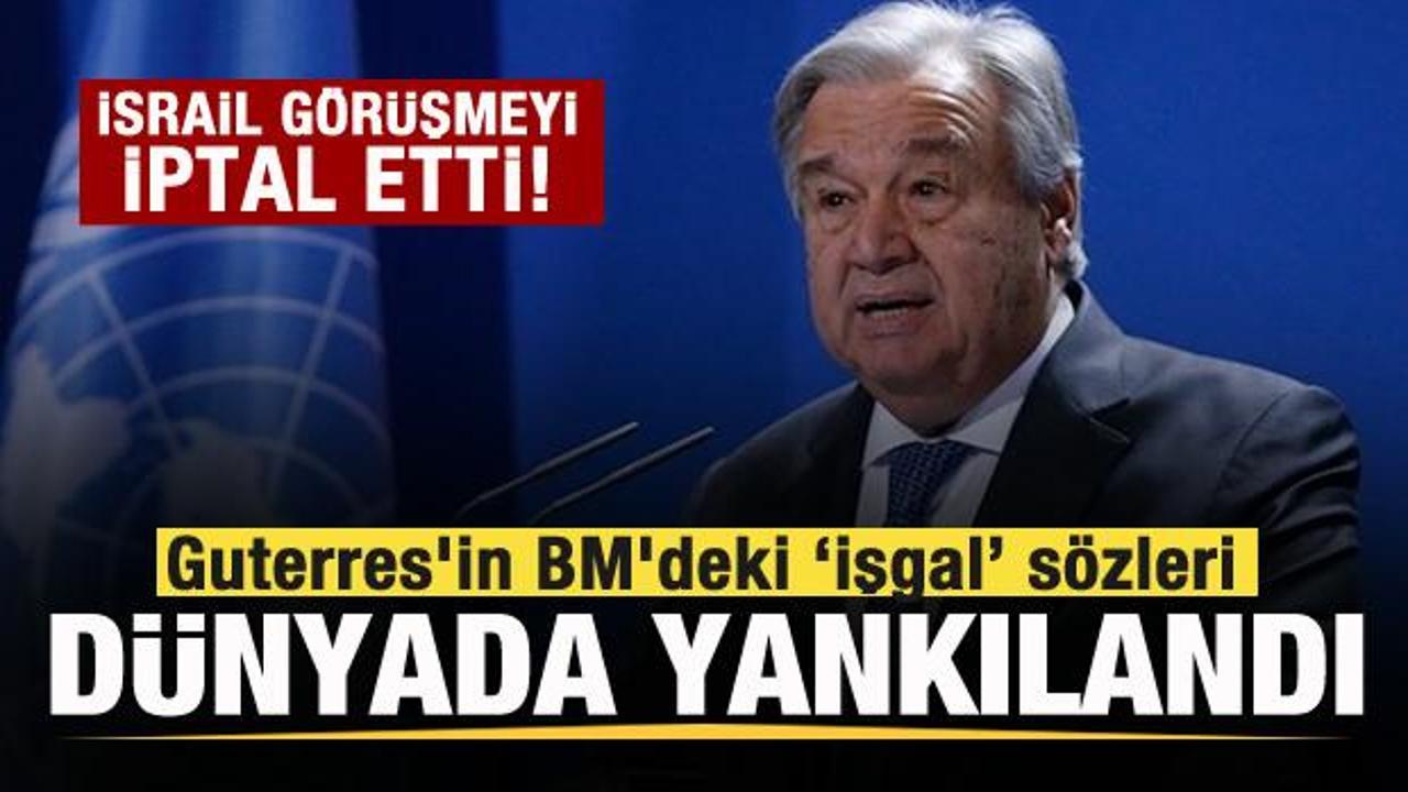 Guterres’in BM’deki işgal sözleri dünyada gündem oldu! İsrail görüşmeyi iptal etti
