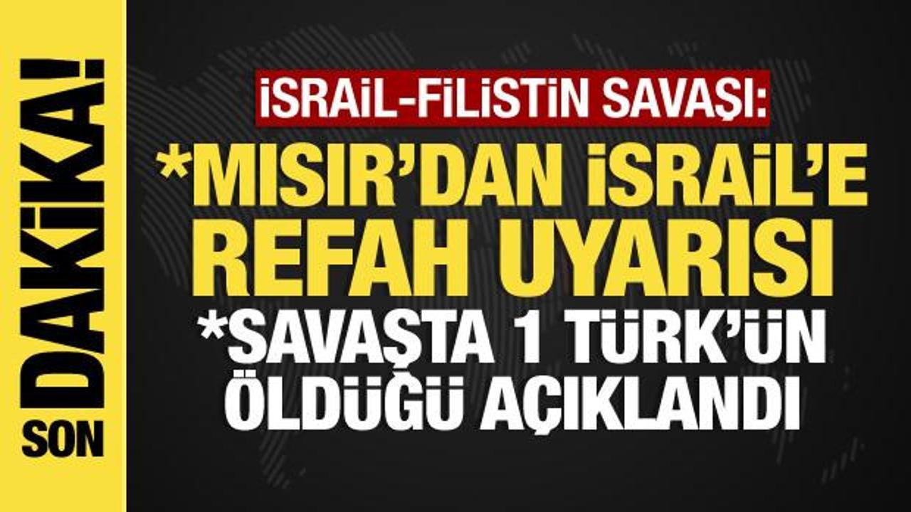 İsrail-Filistin savaşı: 1 Türk’ün öldüğü açıklandı,  Mısır’dan İsrail’e Refah uyarısı