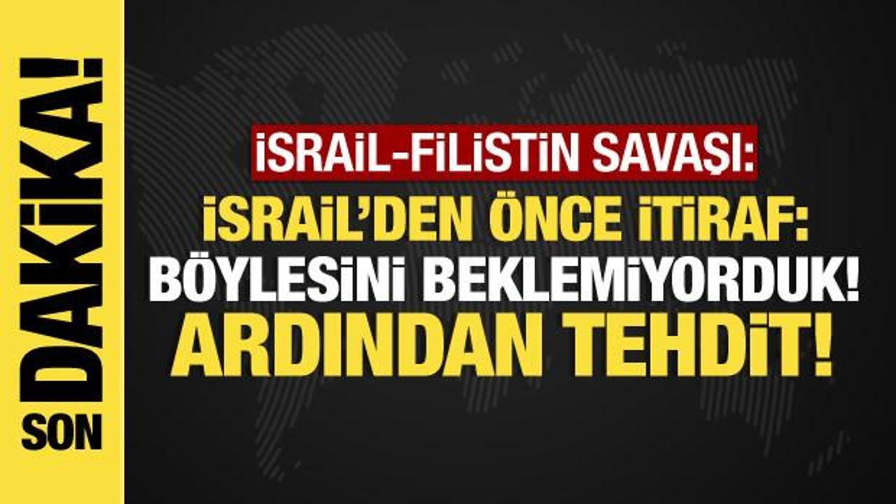 İsrail-Filistin savaşından son dakika: İsrail’den önce itiraf ardından tehdit
