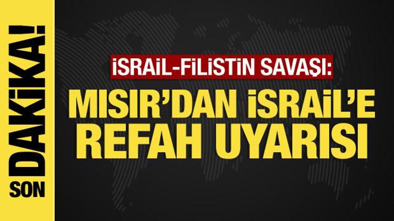 İsrail-Filistin savaşından son dakika: Mısır’dan İsrail’e Refah uyarısı