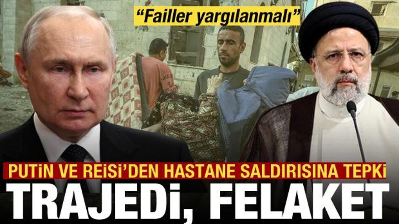 Putin ve Reisi’den hastane saldırısına tepki