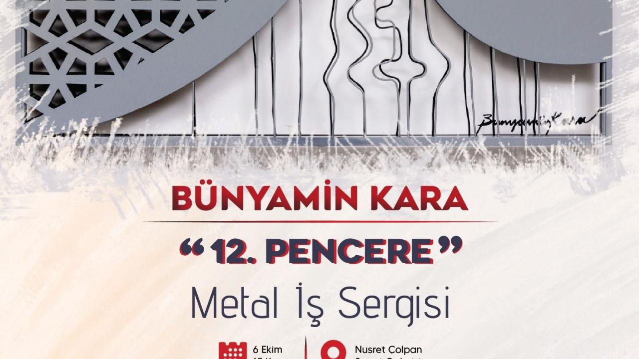 Ressam Bünyamin Kara’nın ’12 Pencere’ Metal İş Sergisi açılıyor