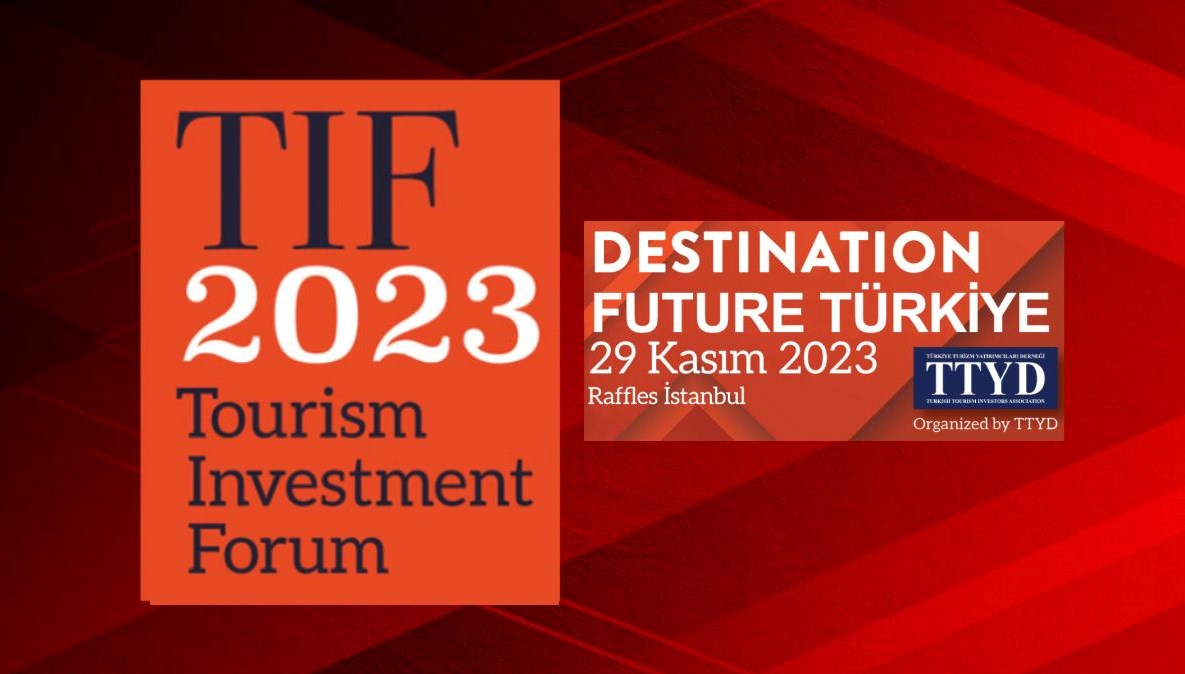 Turizm yatırımcıları buluşuyor (TIF 2023 29 Kasım’da İstanbul’da)