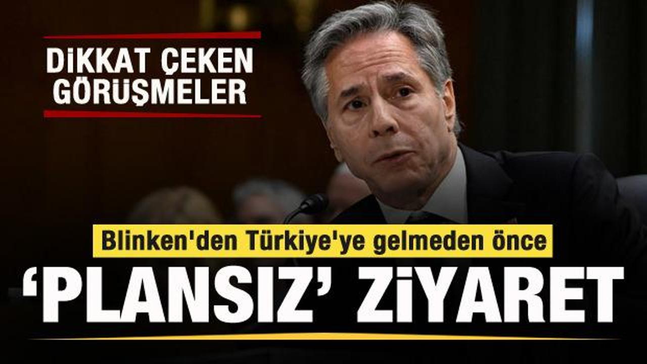 ABD Dışişleri Bakanı Blinken’dan Türkiye’ye gelmeden önce ‘plansız’ ziyaret