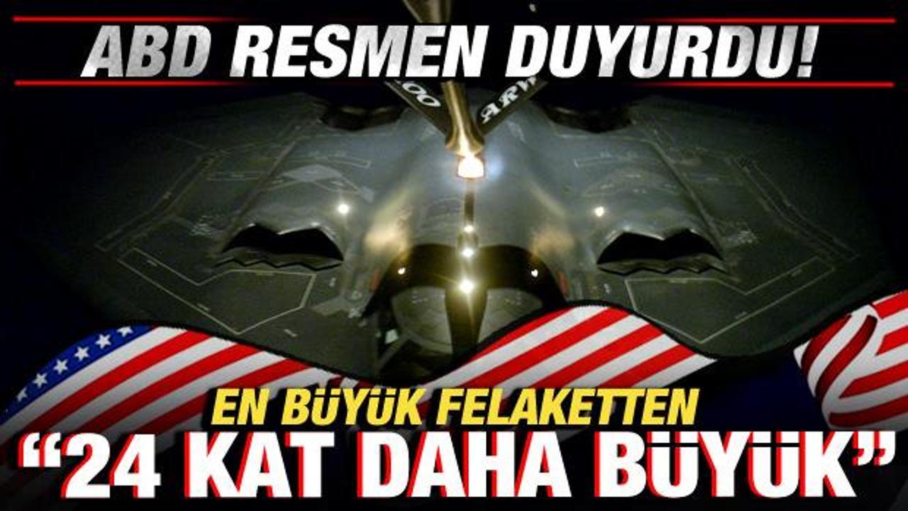 ABD resmen duyurdu! En büyük felaketten 24 kat daha büyük!