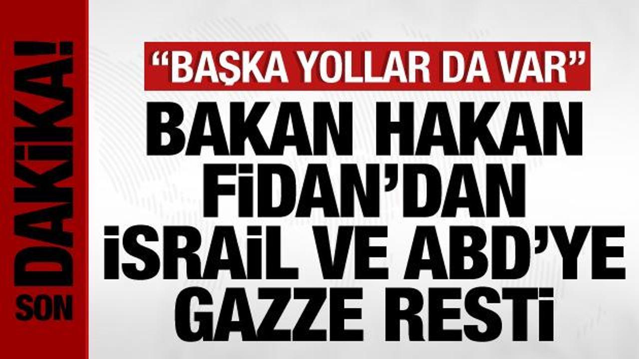 Bakan Hakan Fidan’dan İsrail ve ABD’ye, Gazze resti: Başka yollar da var!