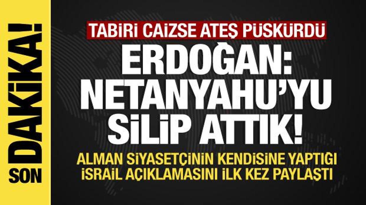 Cumhurbaşkanı Erdoğan: Netanyahu’yu silip attık