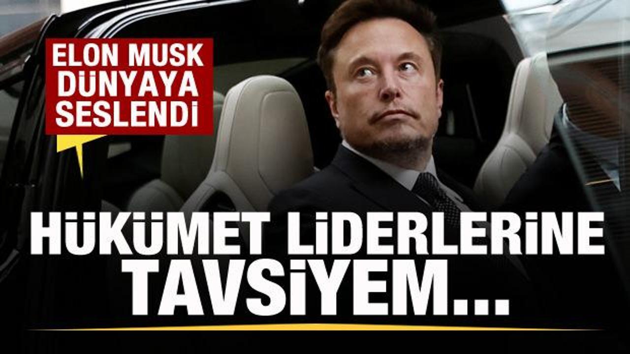 Elon Musk dünyaya seslendi:  Tüm insan ve hükûmet liderlerine tavsiyem…