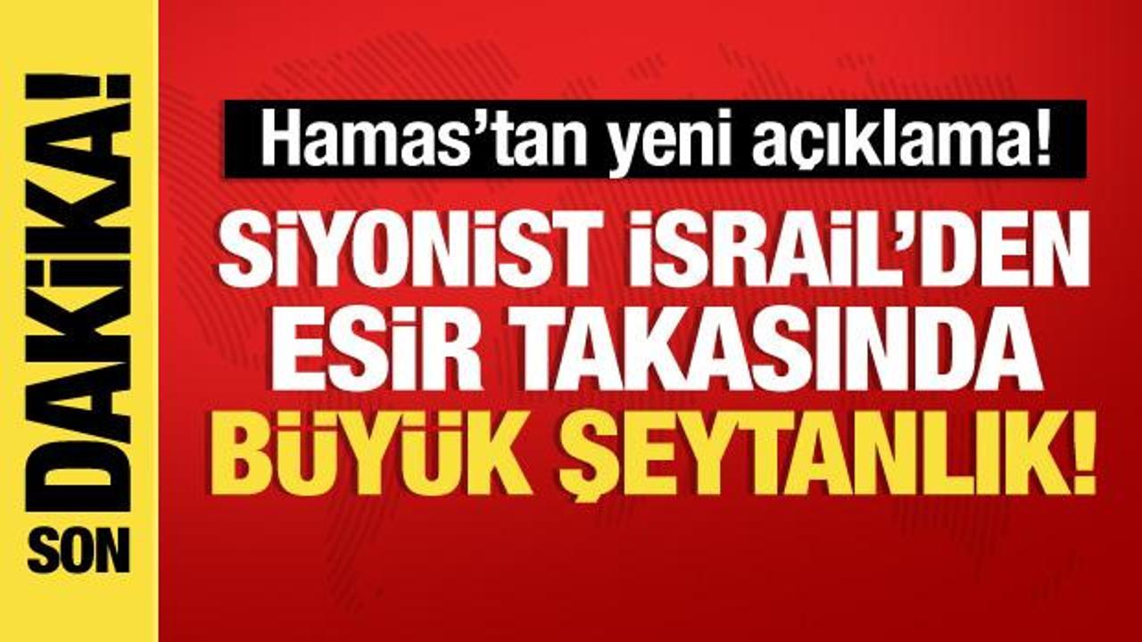 Hamas’tan son dakika açıklaması: İsrail’den esir takasında büyük şeytanlık!