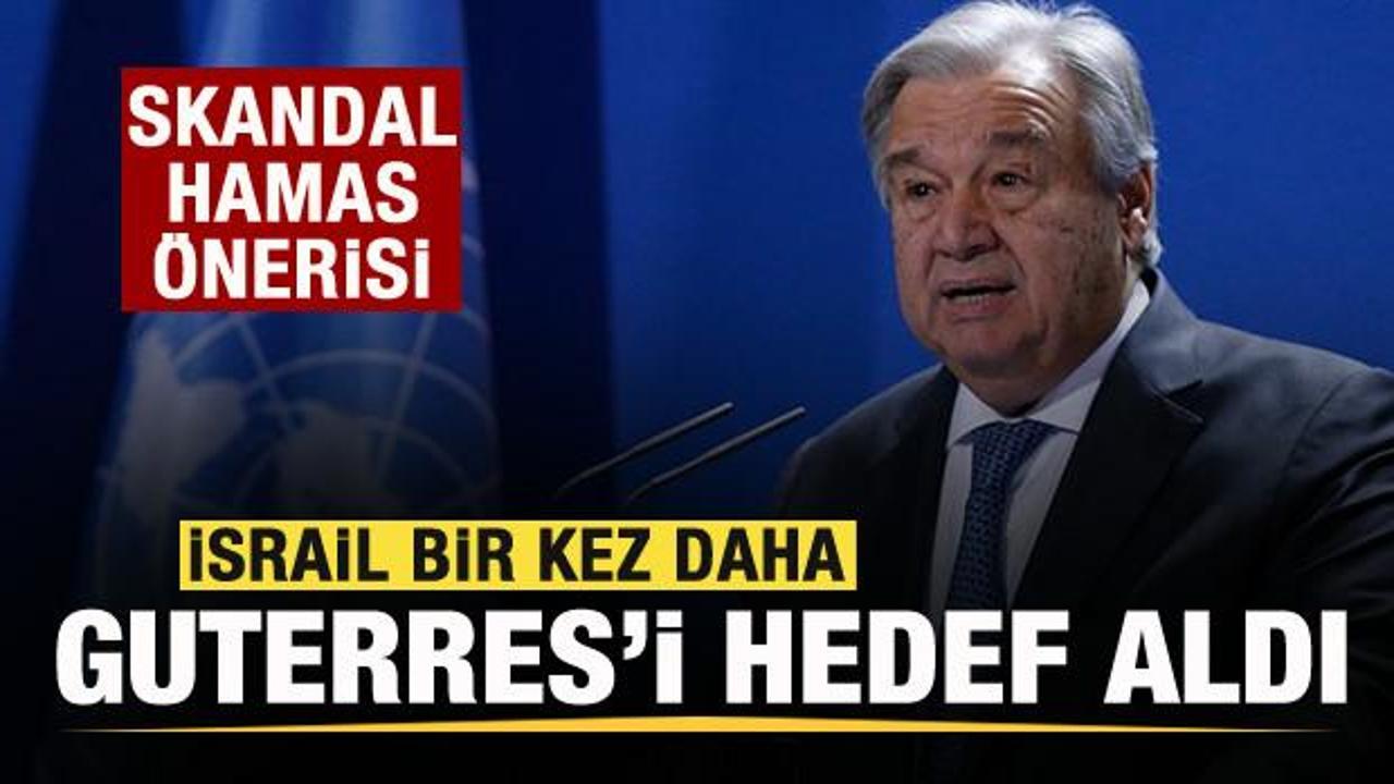 İsrail bir kez daha Guterres’i hedef aldı! Skandal Hamas önerisi