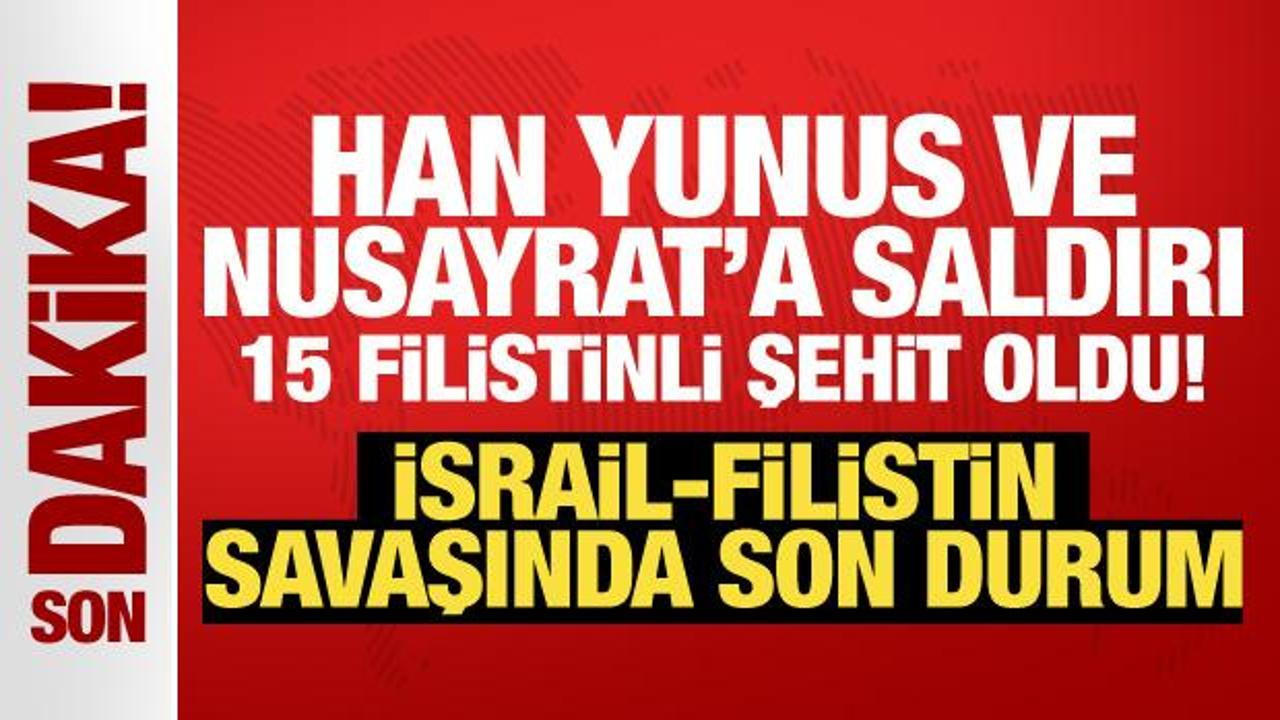 İsrail-Filistin savaşı… Han Yunus ve Nusayrat’a saldırı: 15 Filistinli şehit oldu!