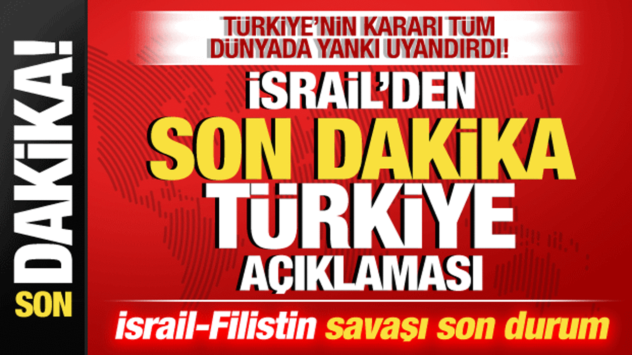 İsrail-Filistin savaşı: İsrail’den son dakika Türkiye açıklaması!