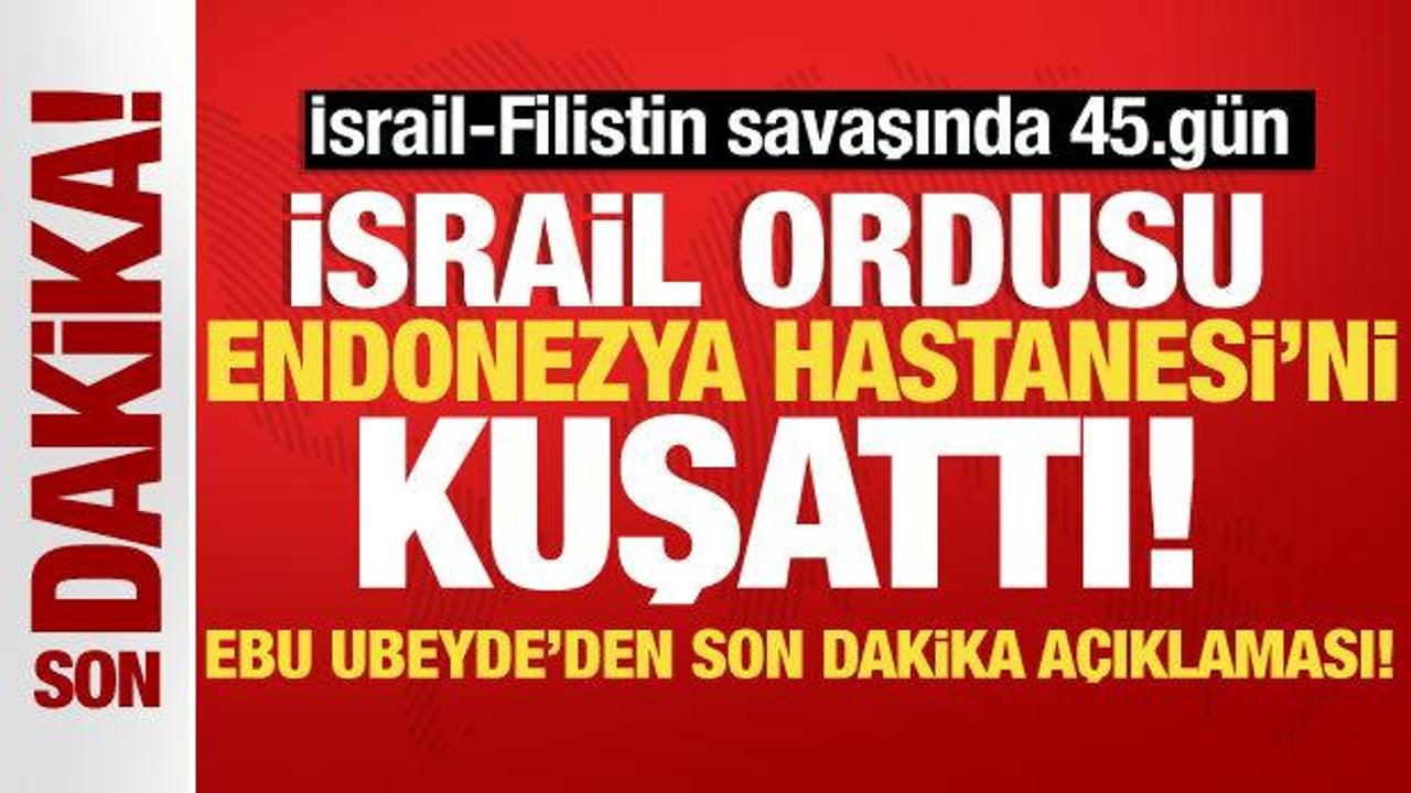 İsrail-Filistin savaşında 45.gün! İsrail ordusu, Endonezya Hastanesi’ni kuşattı