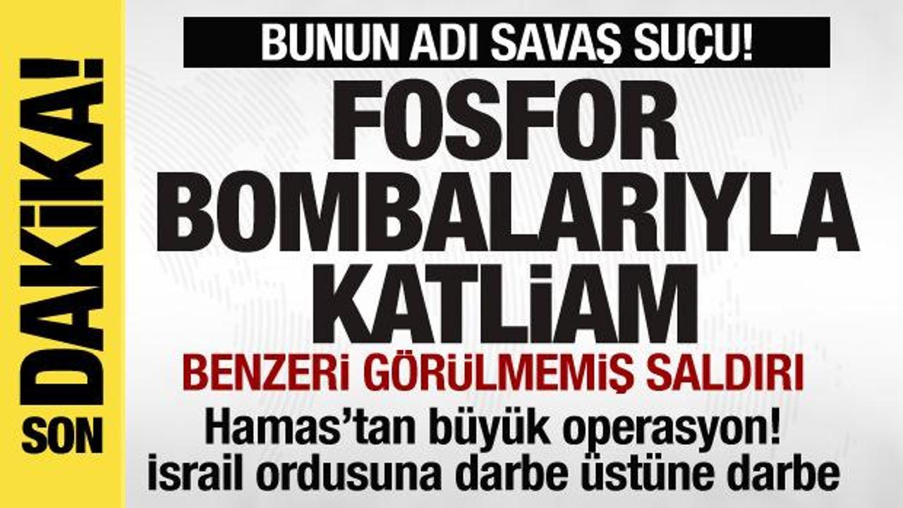 İsrail’den fosfor bombalarıyla katliam! Hamas’tan büyük operasyon! Darbe üstüne darbe!