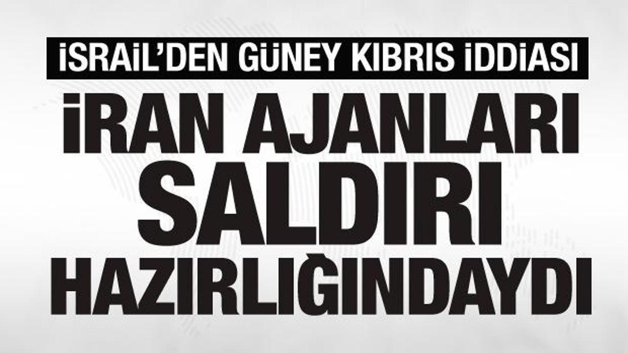 İsrail’den Güney Kıbrıs iddiası: İran saldırı hazırlığındaydı!