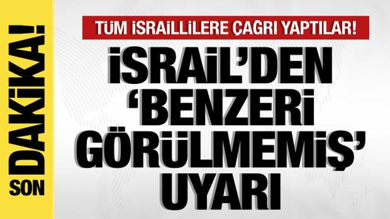 İsrail’den, vatandaşlarına ‘benzeri görülmemiş’ uyarı: Hepsini gizleyin…