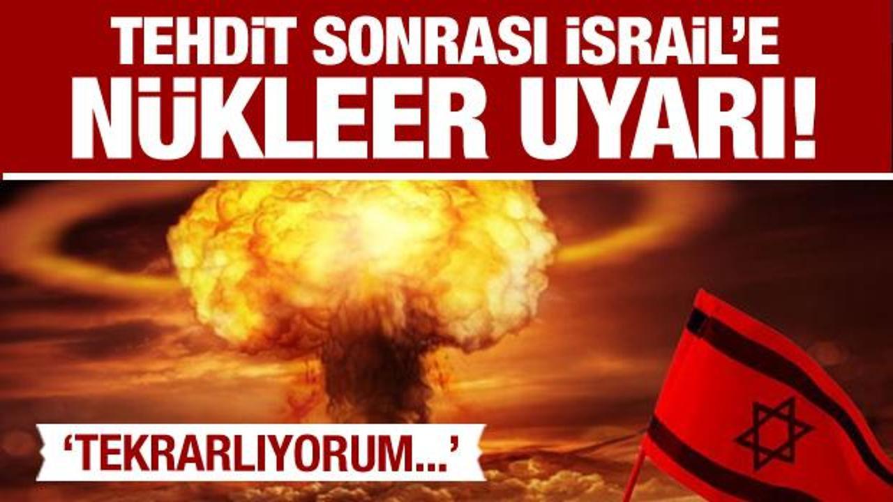 İsrail’e nükleer uyarı geldi: Çağrıyı tekrarlıyorum!