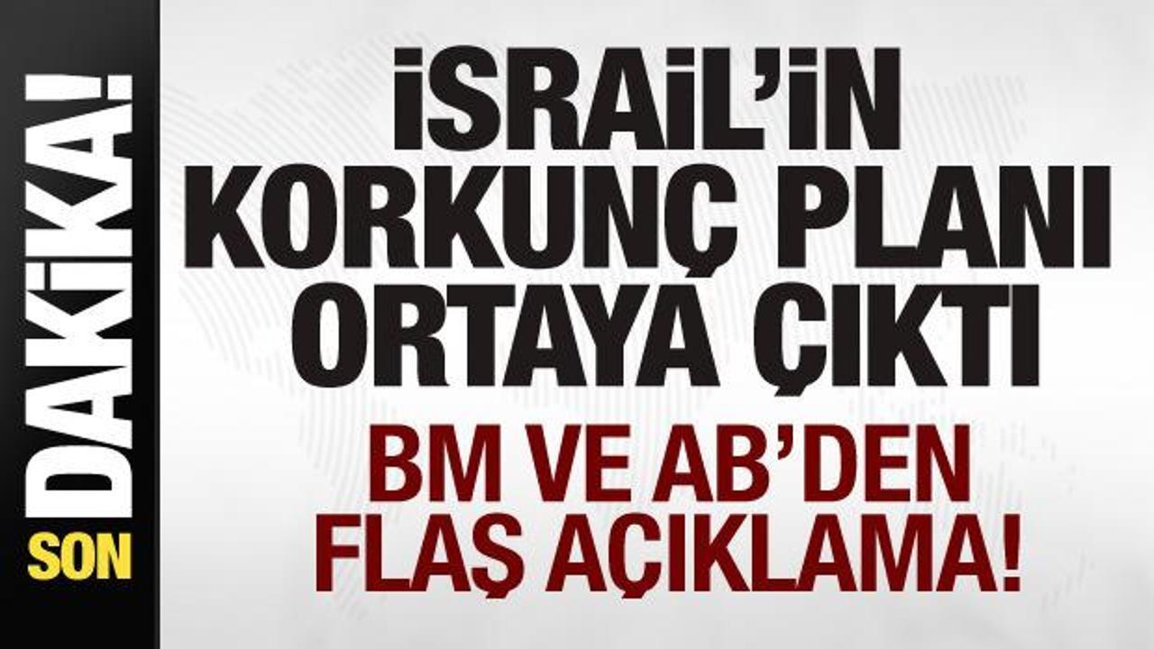 İsrail’in korkunç planı ortaya çıktı! BM ve AB’den flaş açıklama!