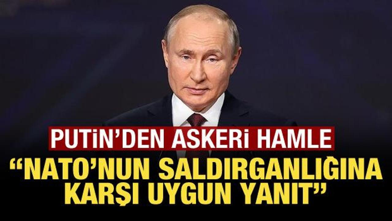 Putin’den şaşırtan askeri hamle: “NATO’nun saldırganlığına karşı uygun bir yanıt.”