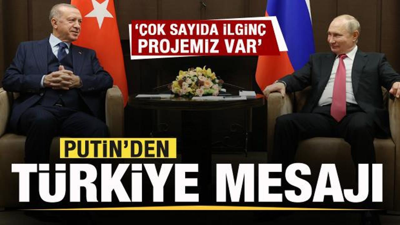 Putin’den Türkiye açıklaması: Çok sayıda ilginç projemiz var