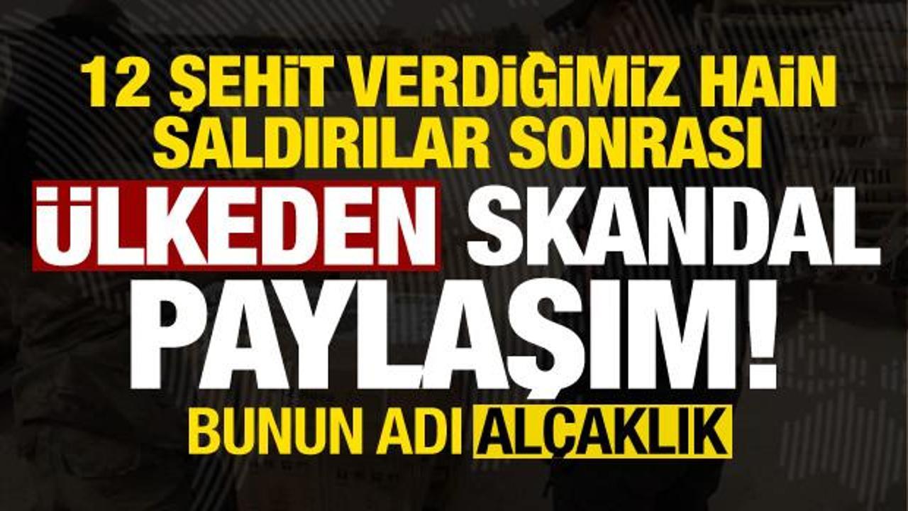 12 şehit verdiğimiz hain saldırılardan hemen sonra ülkeden skandal paylaşım!